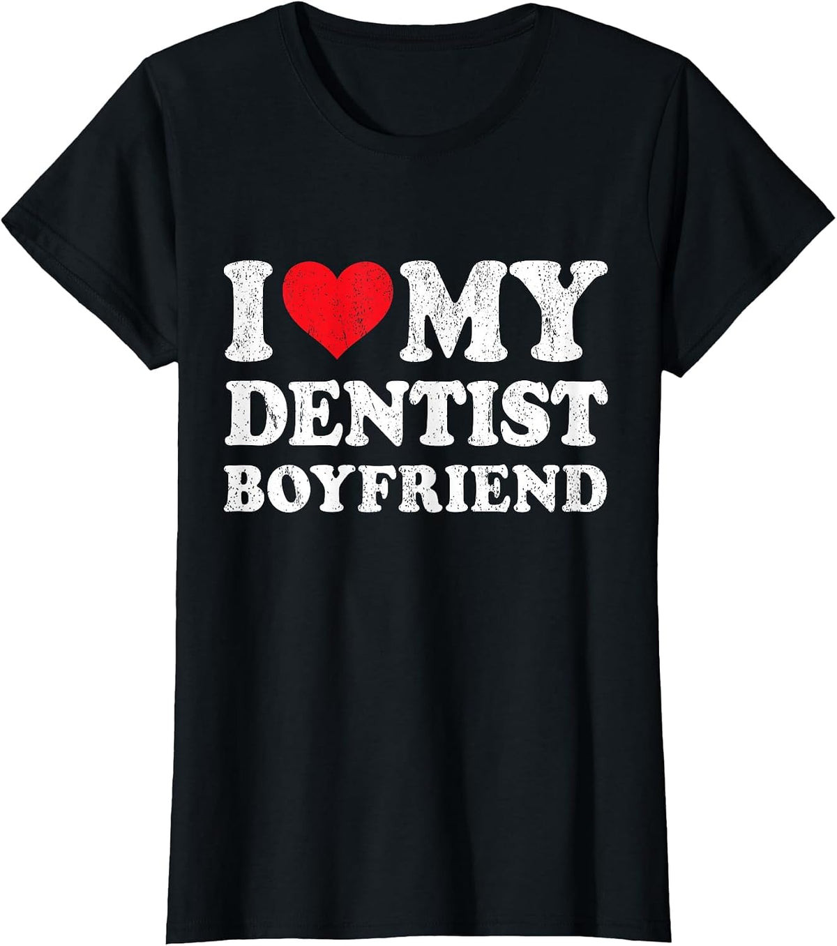 I Love My Dentist Boyfriend Funny Girlfriend Valentines T-Shirt - Black