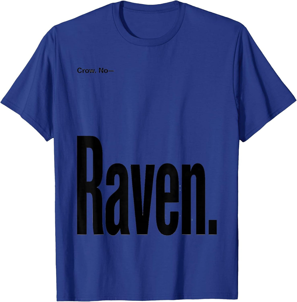 Crow. No—Raven Dark Humor Bird Lover Gothic T-Shirt - Royal Blue