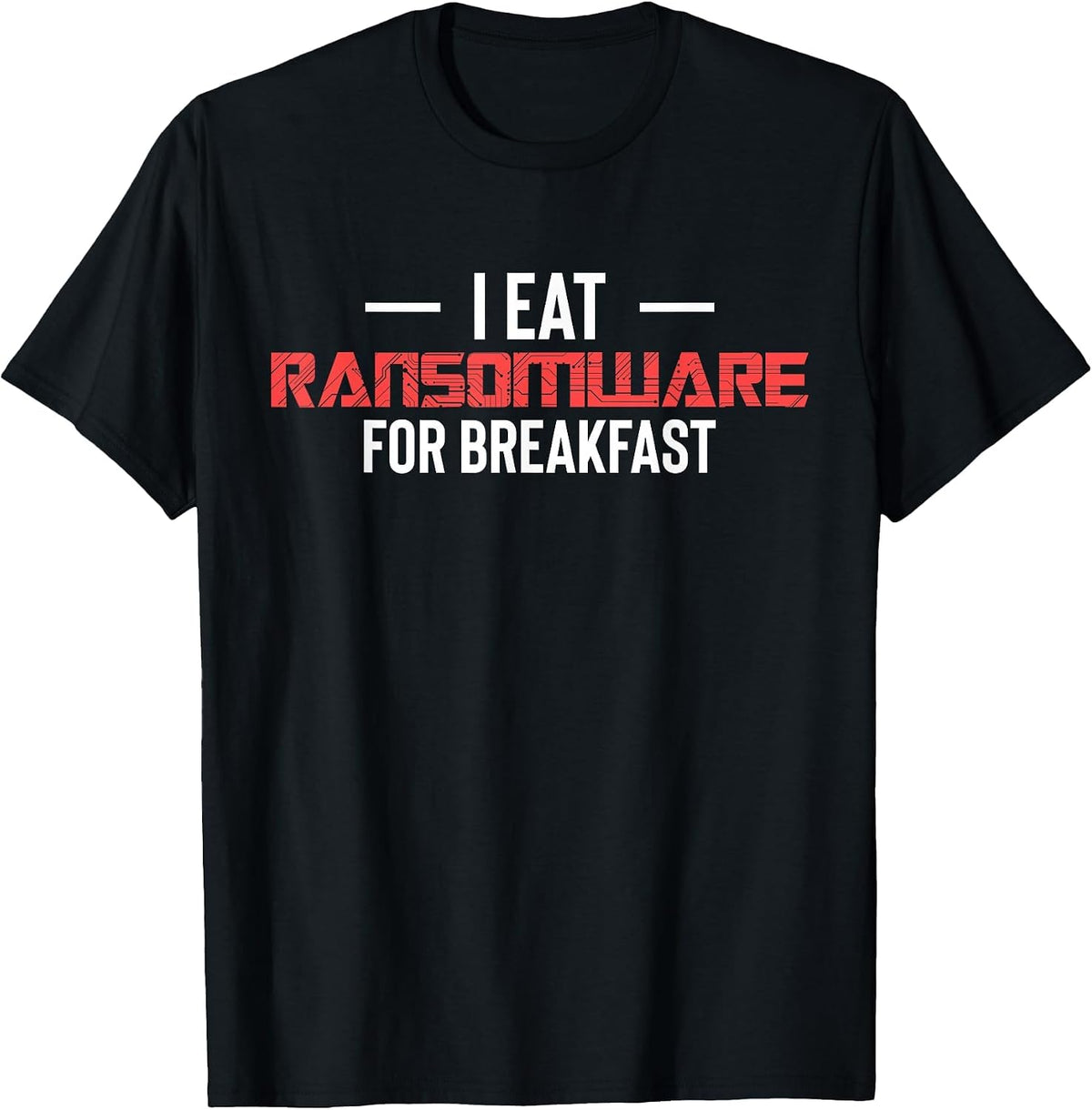 I Eat Ransomware for Breakfast Cyber Security Engineer T-Shirt - Black