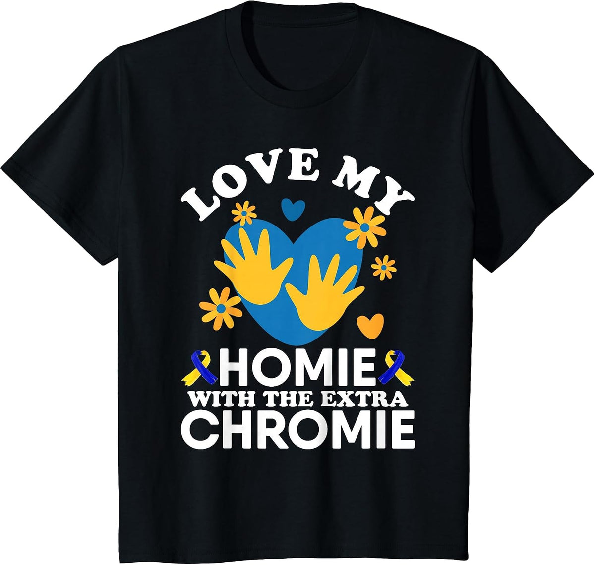 Love My Homie with The Extra Chromie Friend Down Syndrome T-Shirt - Black