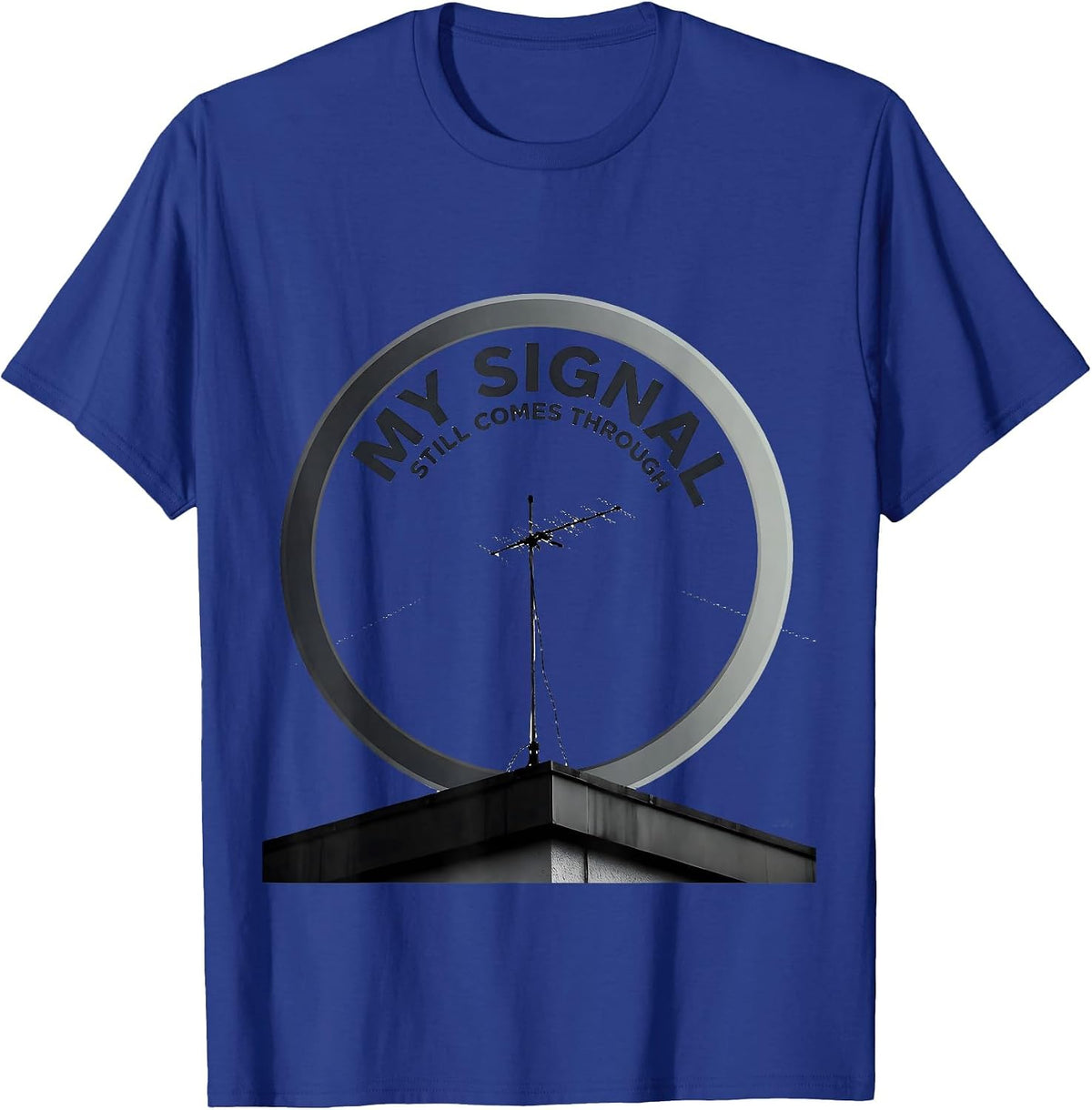 My Signal Still Comes Through Funny Ham Radio Operator T-Shirt - Royal Blue