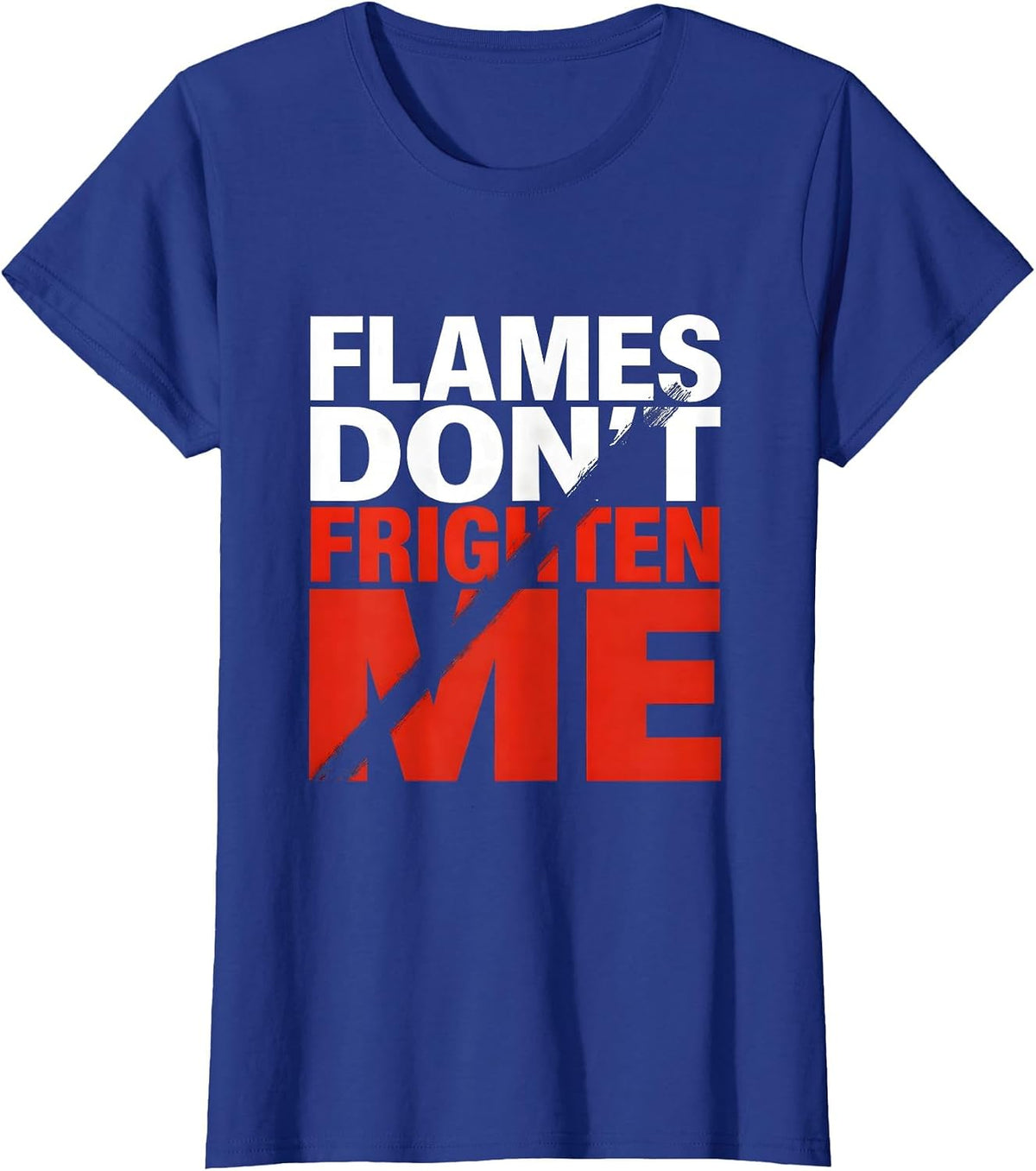 Women's Flames Don't Frighten Me Firefighter Design T-Shirt - Royal Blue