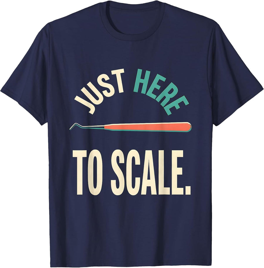 Just Here To Scale Funny Dental Hygienist Dental Assistant T-Shirt - Navy Blue