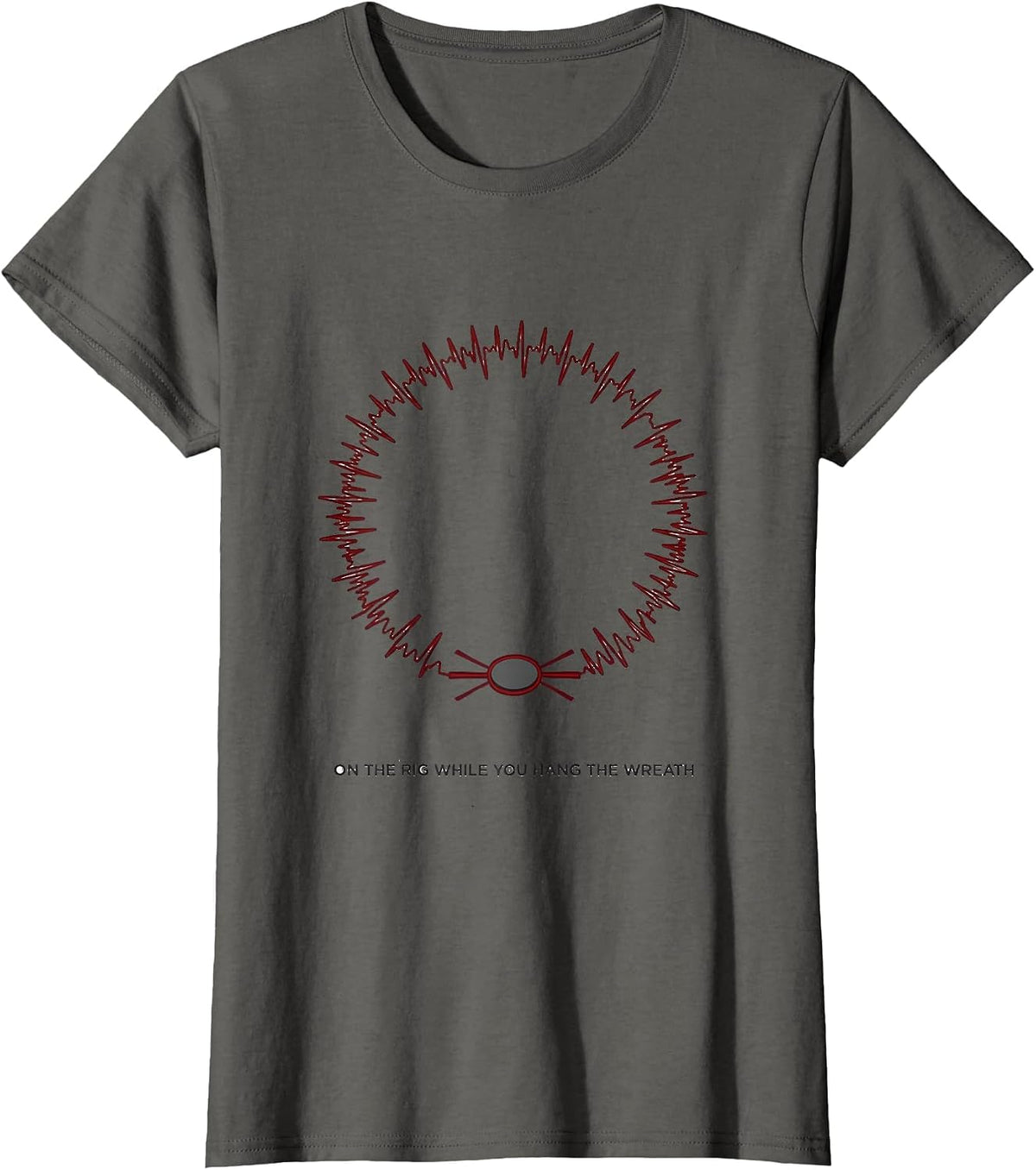 Women's On The Rig While You Hang The Wreath Funny EMT Paramedic T-Shirt - Asphalt Grey
