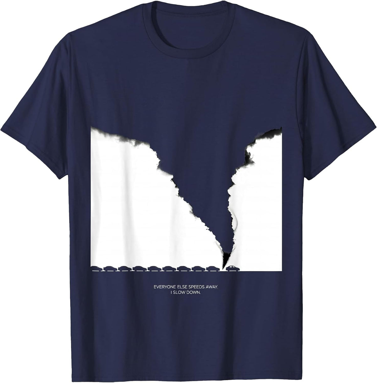 Everyone Else Speeds Away I Slow Down Storm Chaser T-Shirt - Navy Blue