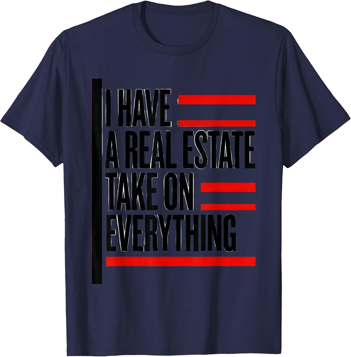 I Have A Real Estate Take On Everything Funny Realtor T-Shirt - Navy Blue