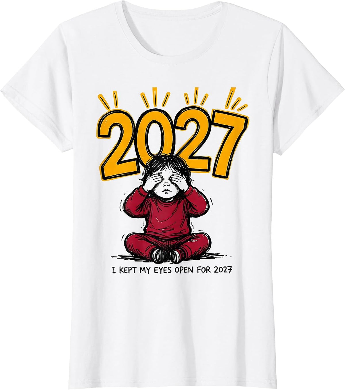Women's I Kept My Eyes Open For 2027 Funny Kids New Years Eve Party T-Shirt - White