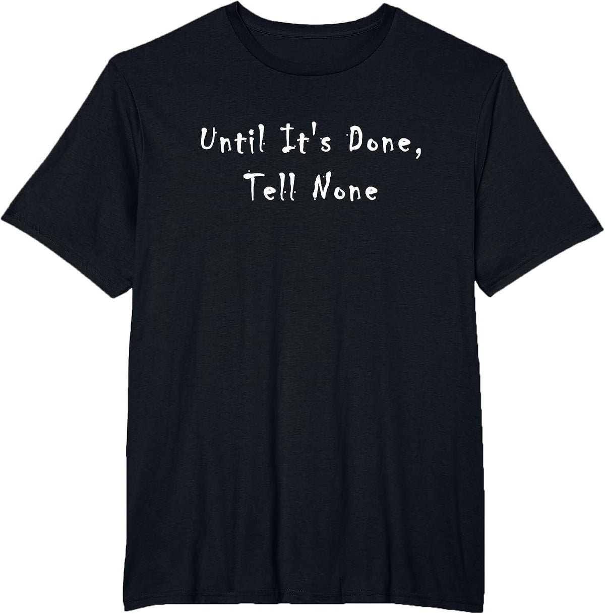 Until It's Done, Tell None T-Shirt - Black