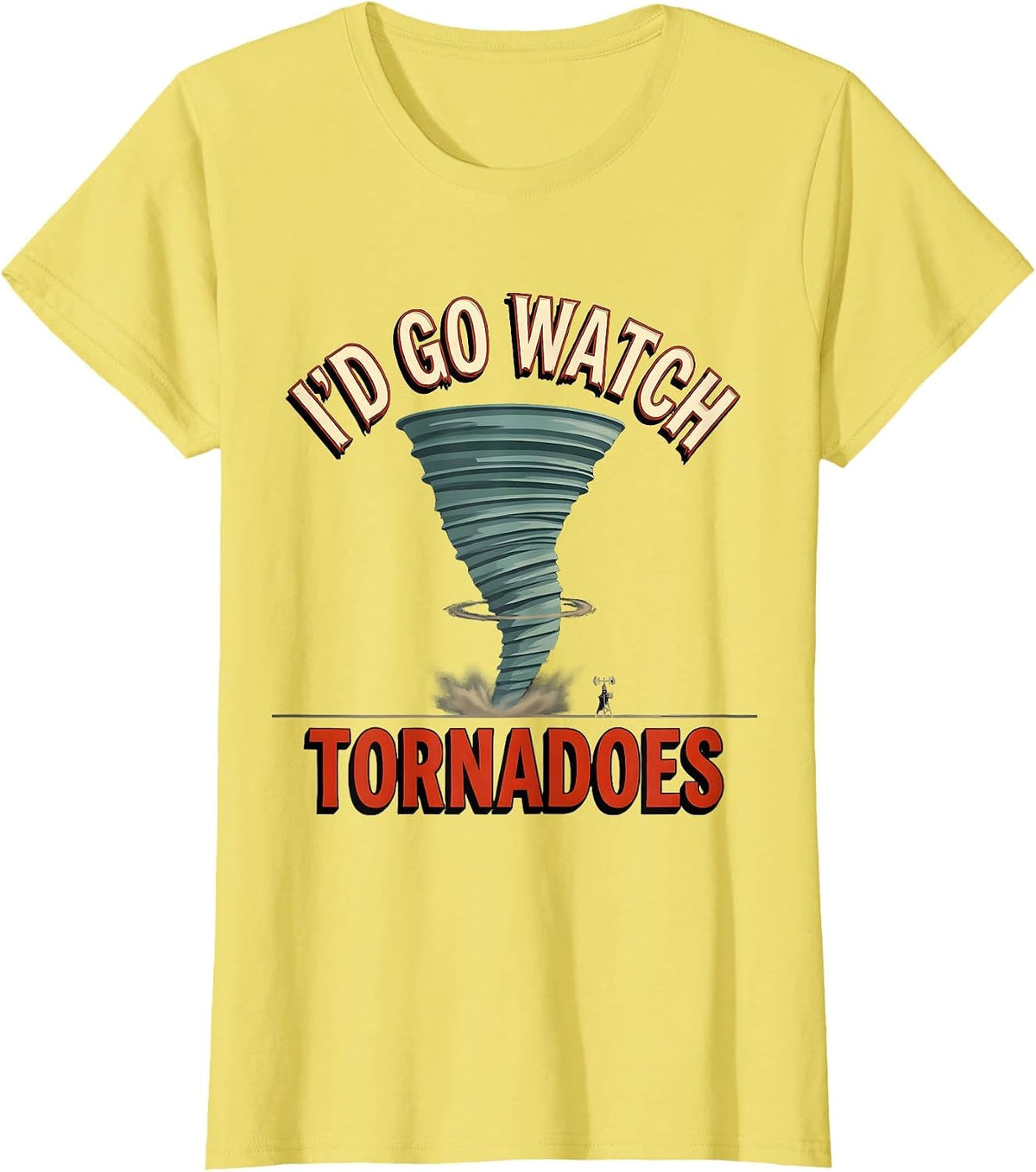I'd Go Watch Tornadoes Funny Storm Chaser Meteorology T-Shirt - Lemon Yellow