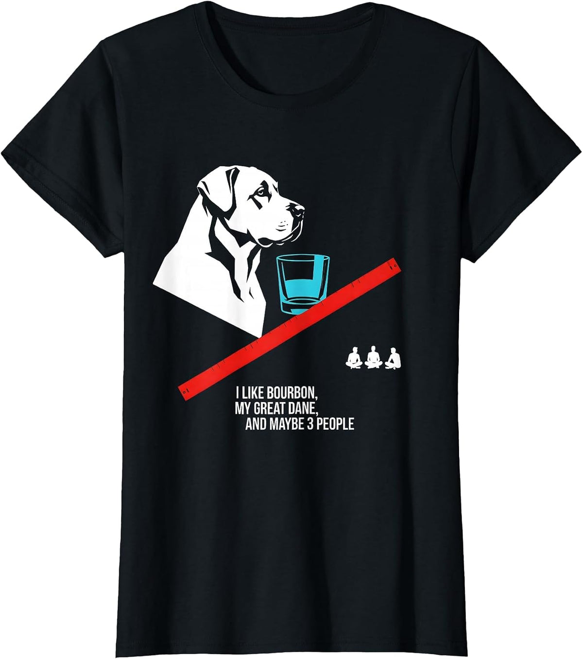 I Like Bourbon, My Great Dane, And Maybe 3 People Funny T-Shirt - Black