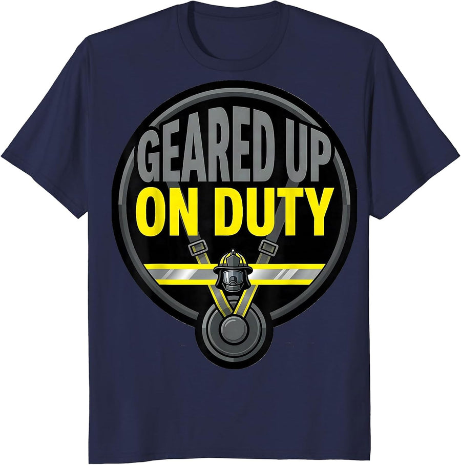 GEARED UP, ON DUTY Funny Firefighter Badge Humor Fire Truck T-Shirt - Navy Blue