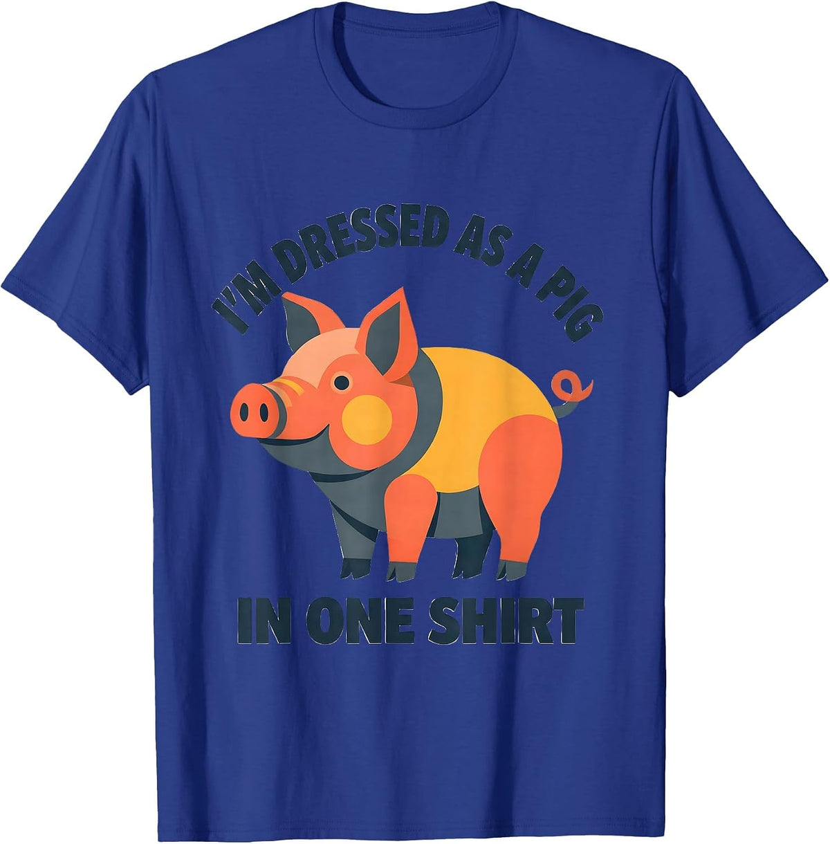 I’m Dressed As A Pig In One Shirt Funny Pig Lover Halloween T-Shirt - Royal Blue
