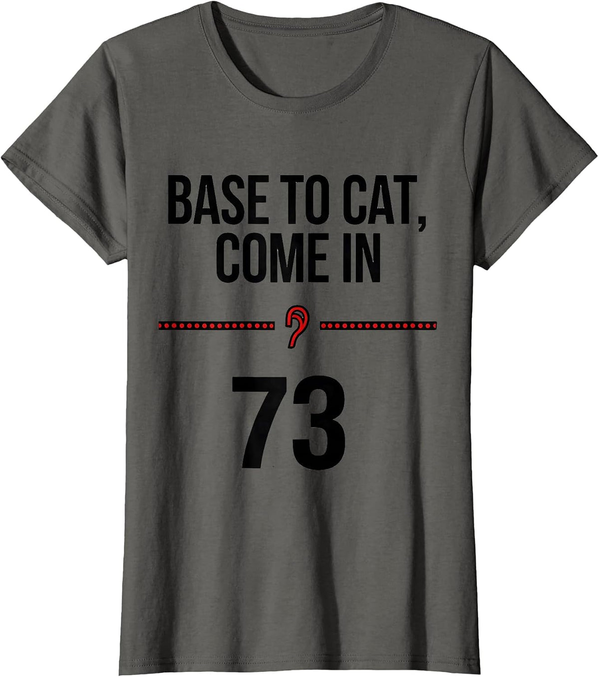 Women's BASE To Cat Come In 73 Funny Ham Radio Cat Owner Gift T-Shirt - Asphalt Grey