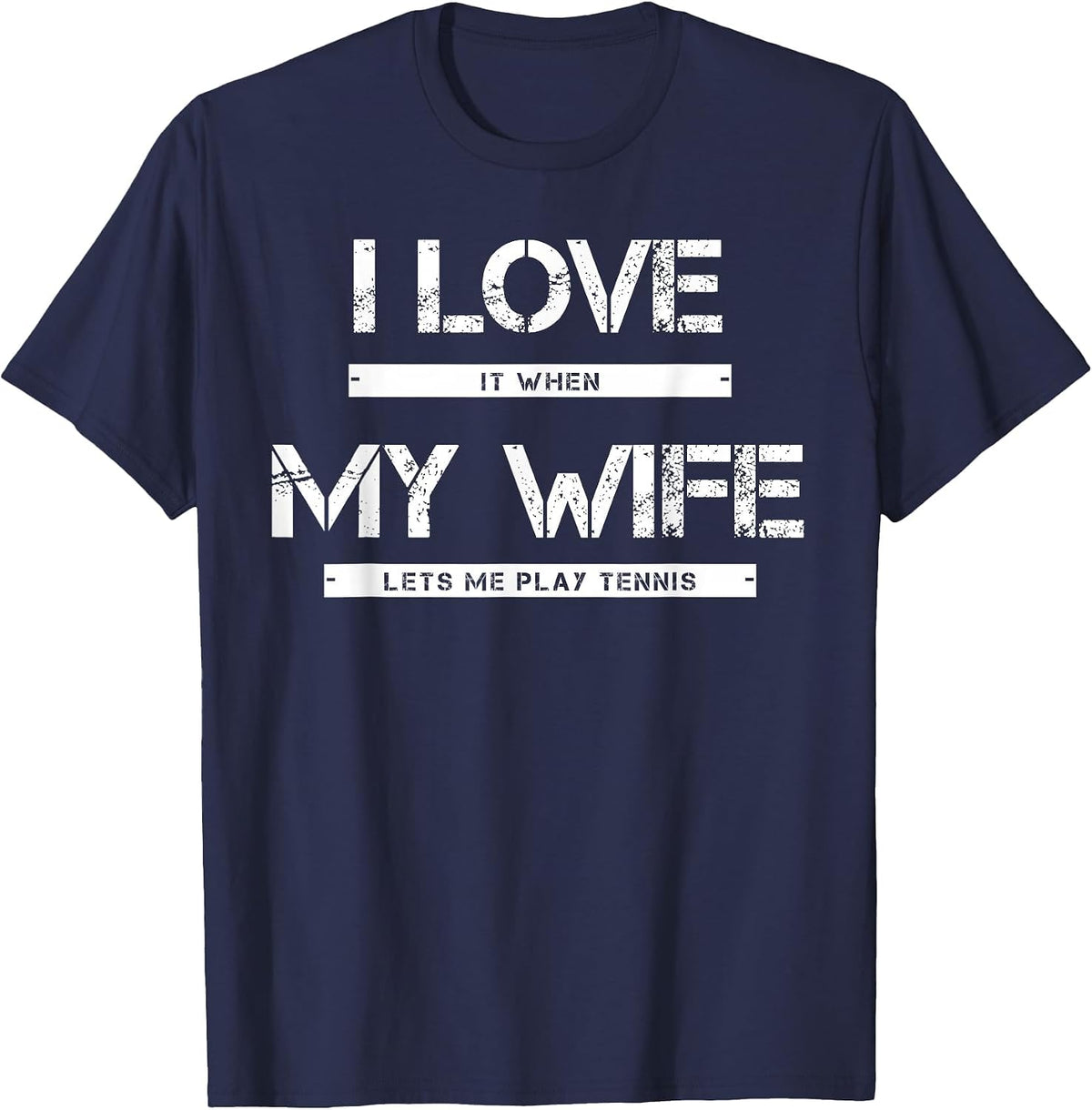 I Love It When My Wife Lets Me Play Tennis T-Shirt - Navy Blue