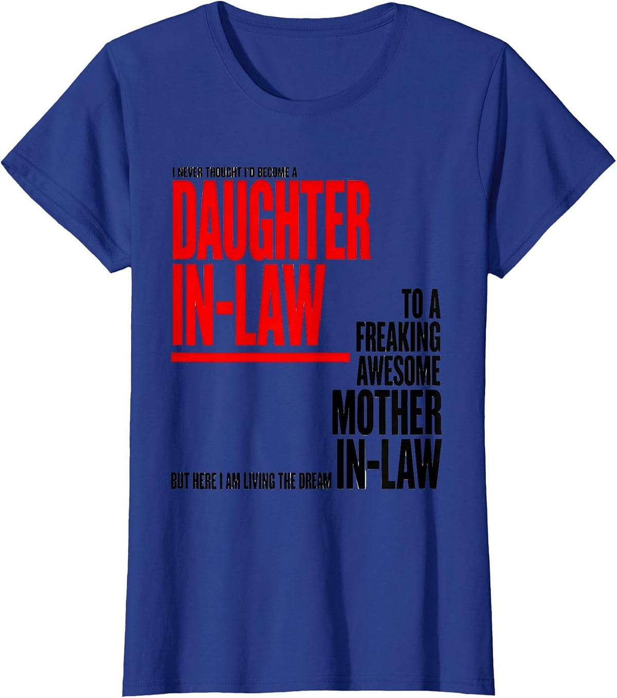 Women's I Never Thought I'd Become A Daughter-In-Law To A Freaking T-Shirt - Royal Blue