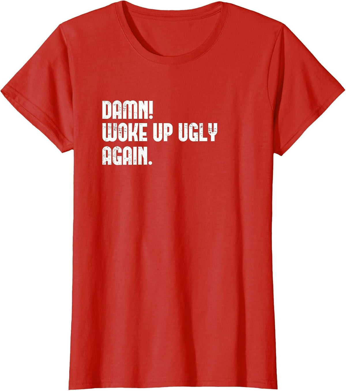Damn! Woke Up Ugly Again. T-Shirt - Red