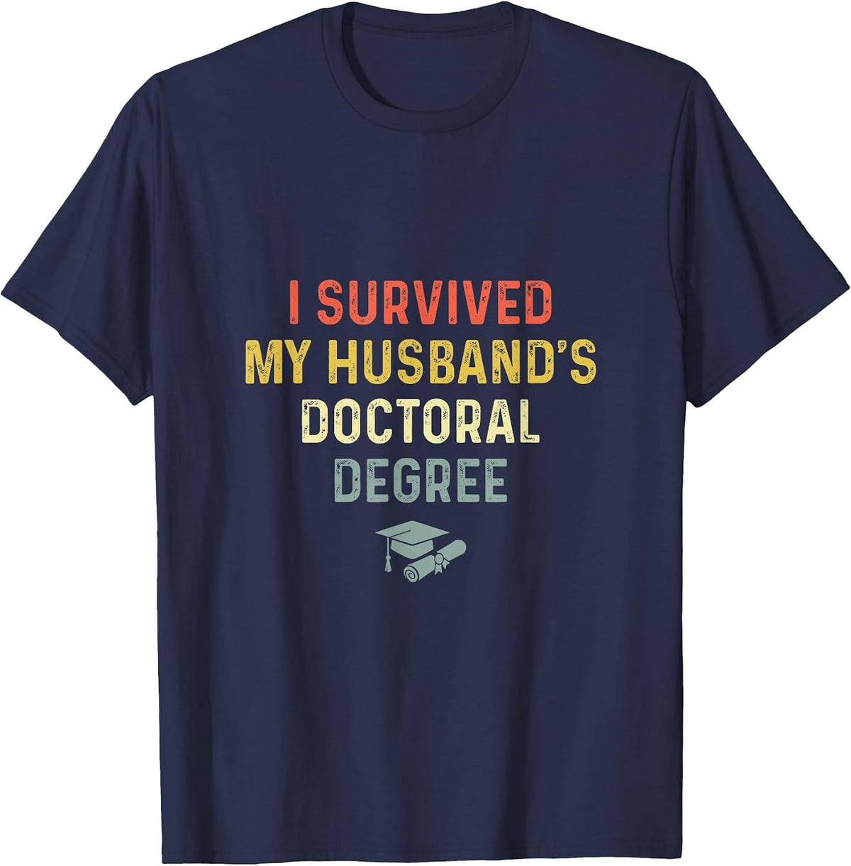 I Survived My Husband's Doctoral Degree Graduation Vintage T-Shirt - Navy Blue