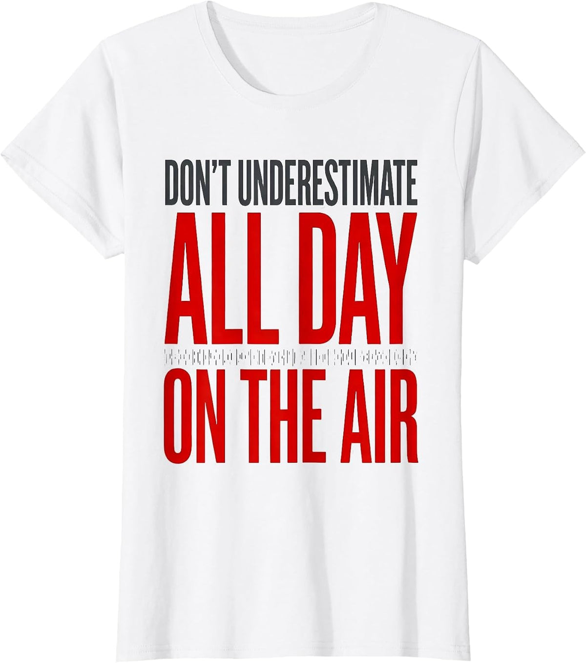 Don't Underestimate All Day On The Air Funny Ham Radio T-Shirt - White