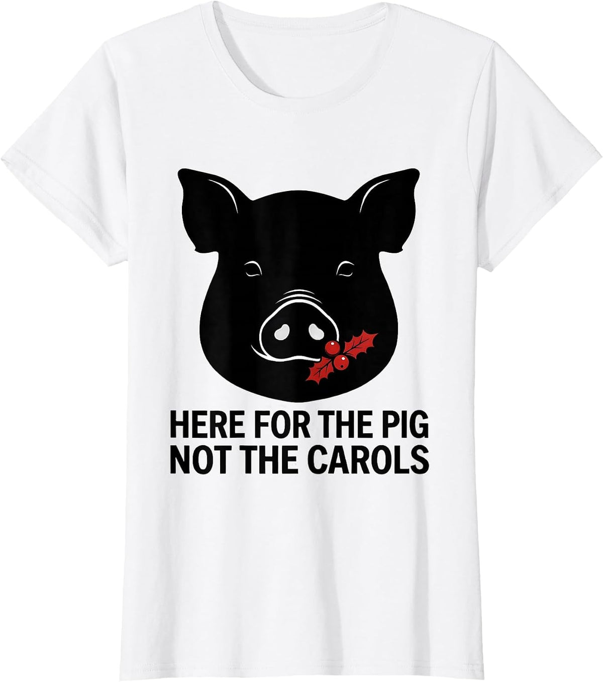 Here For The Pig, Not The Carols Funny Pig Lover Ugly T-Shirt - White