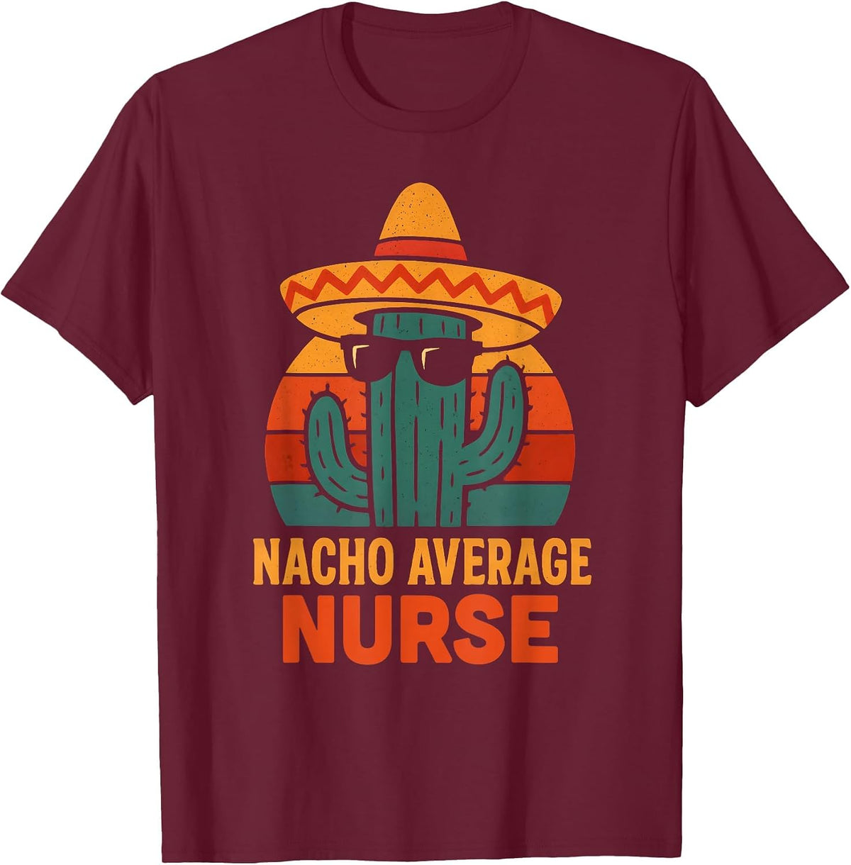 Funny Joke Humor Saying Nacho Average Nurse T-Shirt - Burgundy