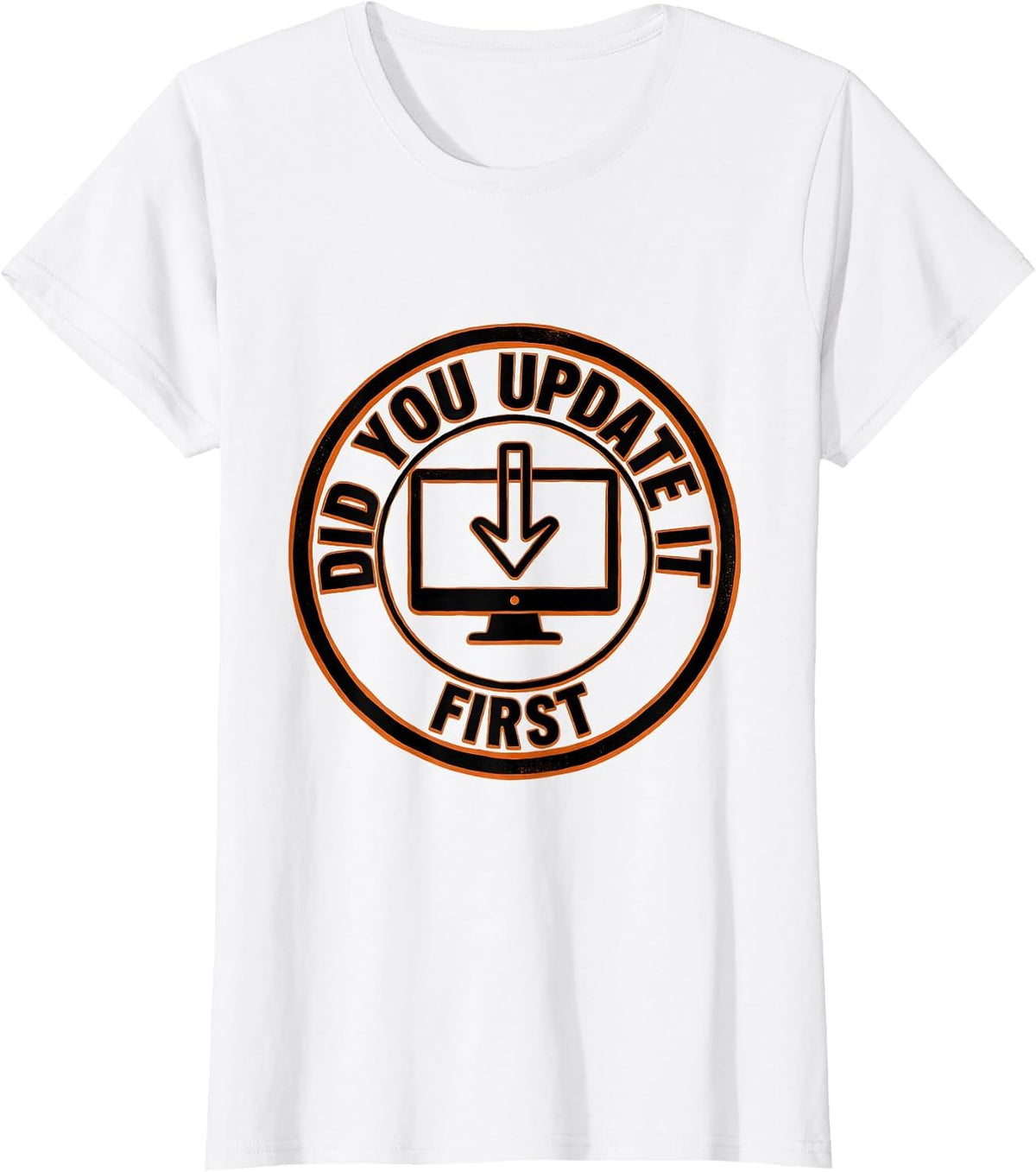 Women's Did You Update It First Sarcastic Tech Support IT Worker T-Shirt - White