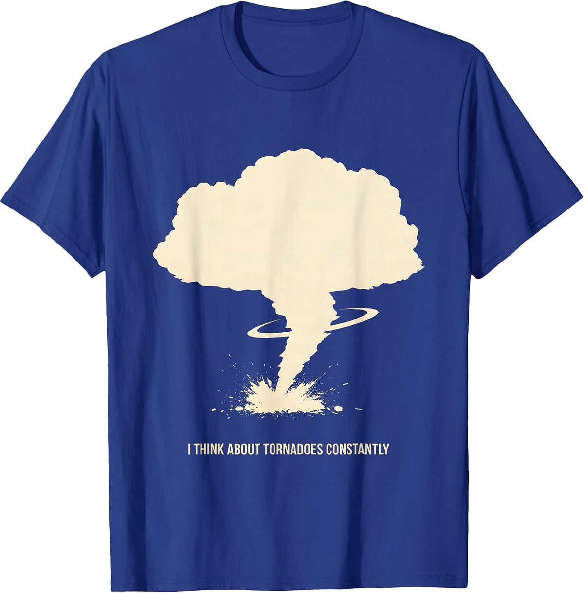 Men's I Think About Tornadoes Constantly Funny Storm Chaser T-Shirt - Royal Blue