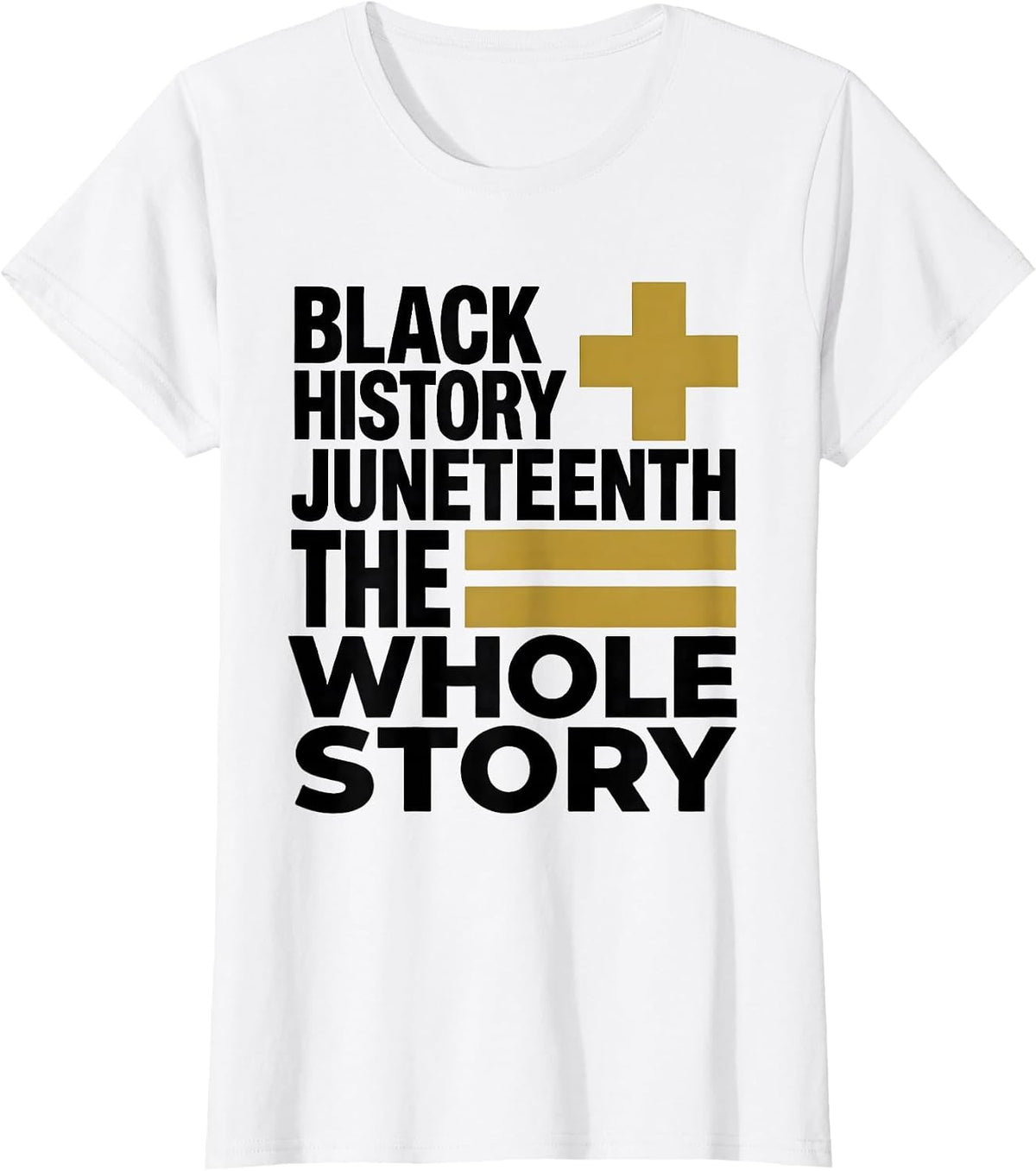 Black History Plus Juneteenth Equals The Whole Story T-Shirt - White