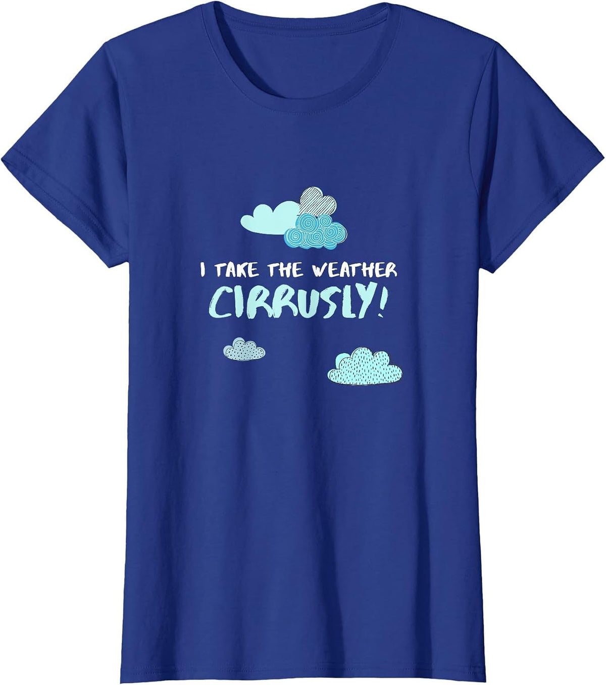 I Take Weather Cirrusly Meteorologist Weather Saying T-Shirt - Royal Blue
