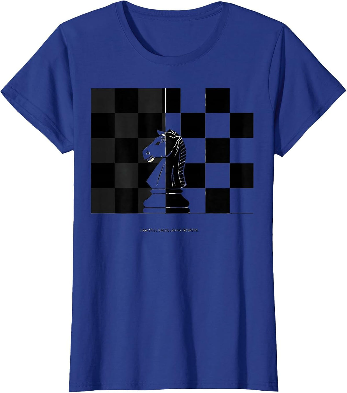 Women's I Am Still Calculating My Move Funny Chess Player Chess Club T-Shirt - Royal Blue