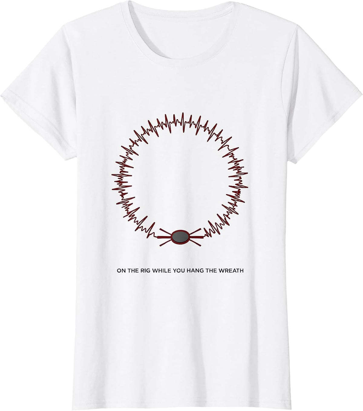 Women's On The Rig While You Hang The Wreath Funny EMT Paramedic T-Shirt - White
