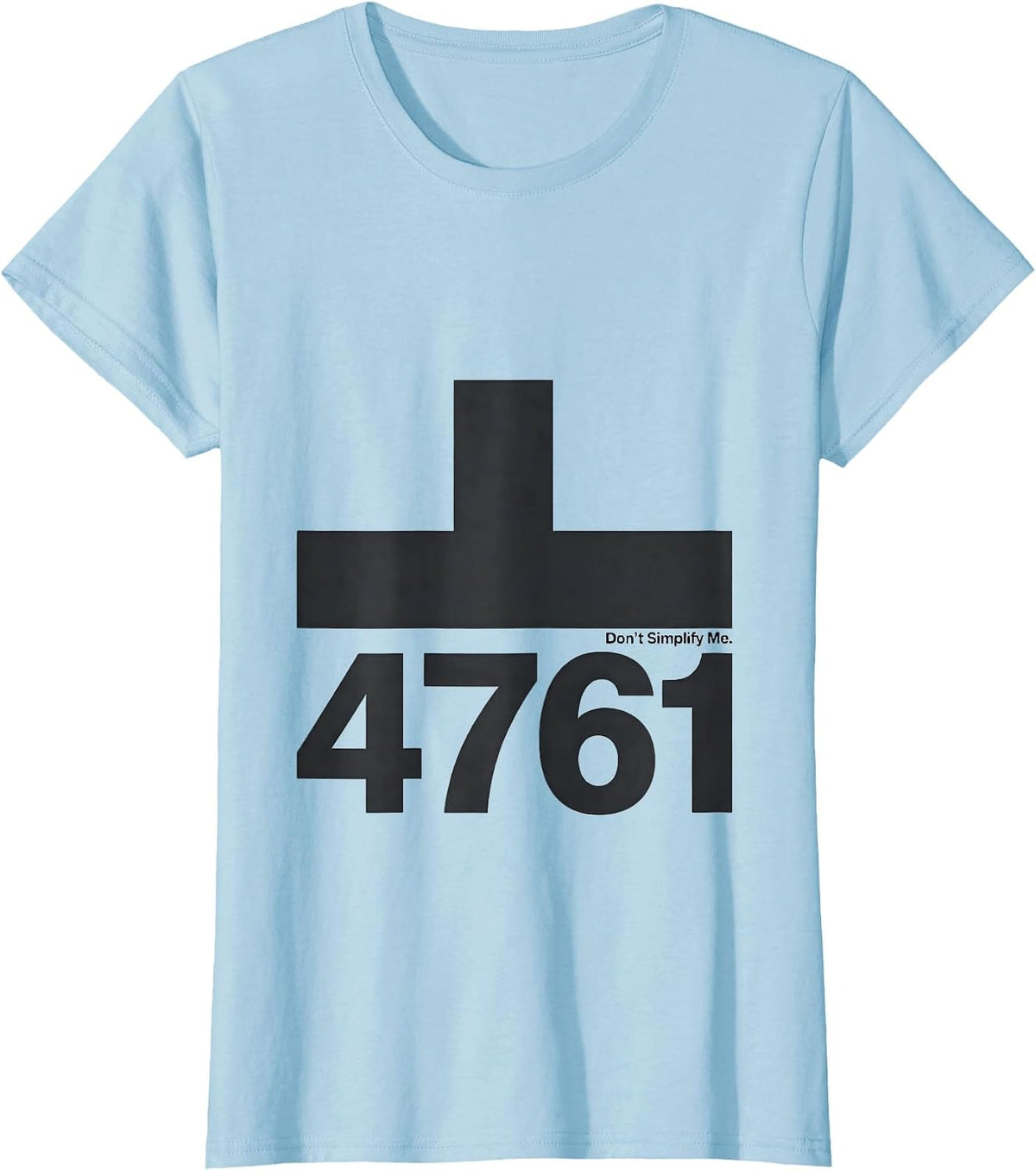 √4761 Don't Simplify Me Math Teacher Birthday Gift For Age T-Shirt - Baby Blue