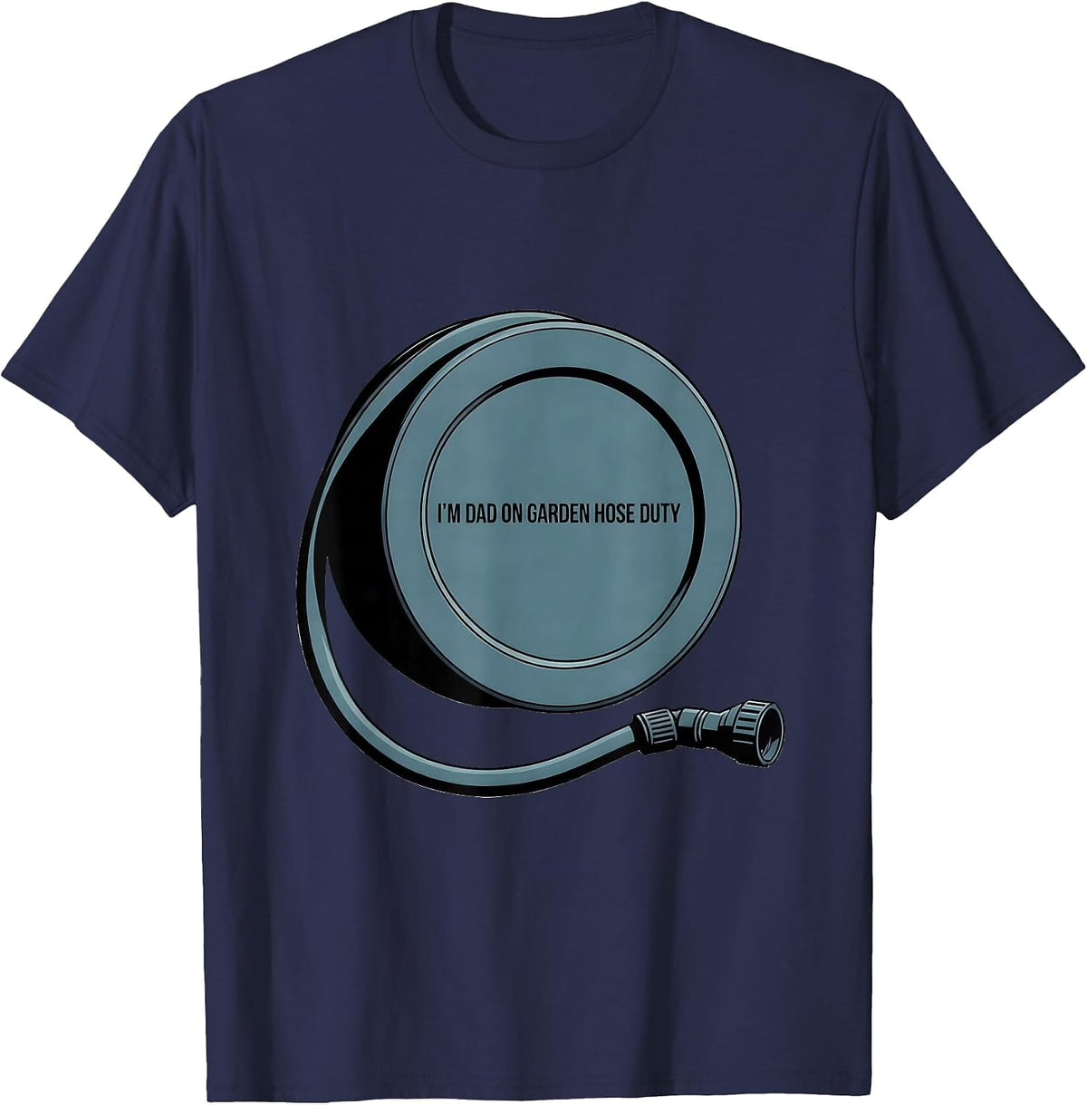 I'm Dad On Garden Hose Duty Funny Dad Gift Birthday Humor T-Shirt - Navy Blue