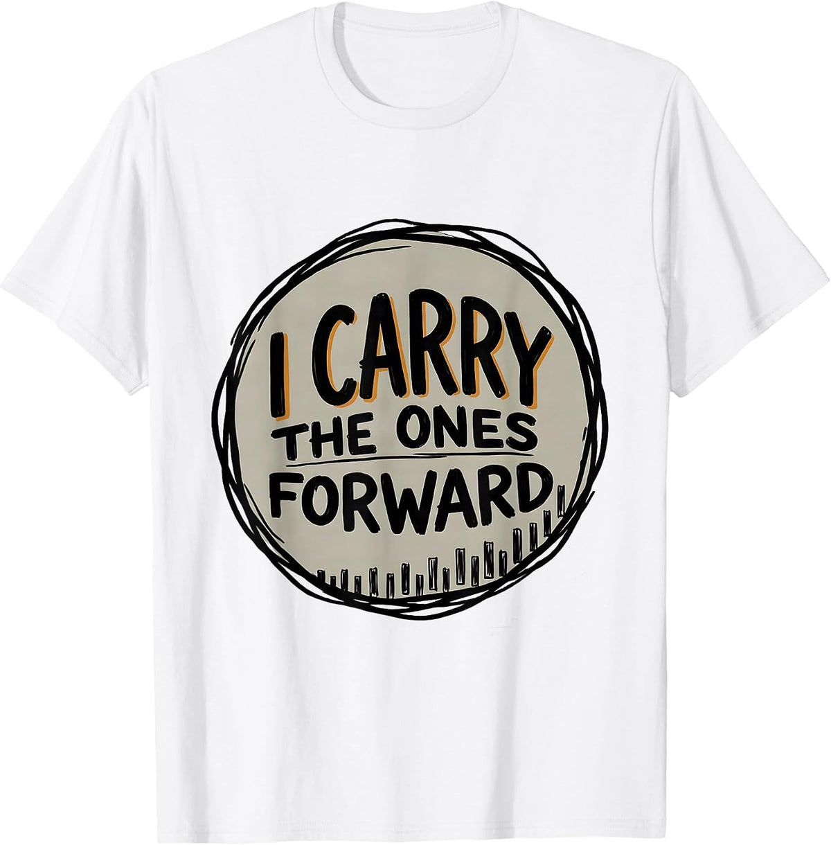 Men's I Carry The Ones Forward Funny Math Teacher Subtraction T-Shirt - White