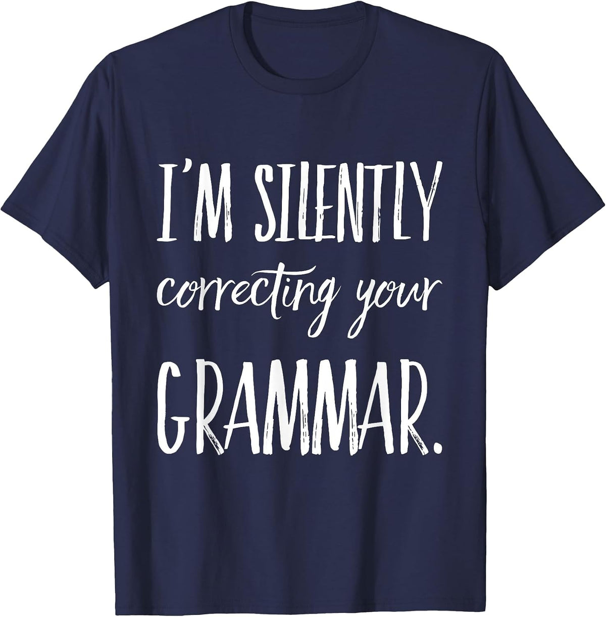 I'm Silently Correcting Your Grammar T-Shirt T-Shirt - Navy Blue