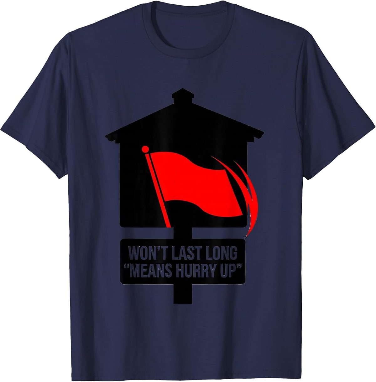 Men's Won't Last Long Means Hurry Up Funny Realtor Real Estate T-Shirt - Navy Blue