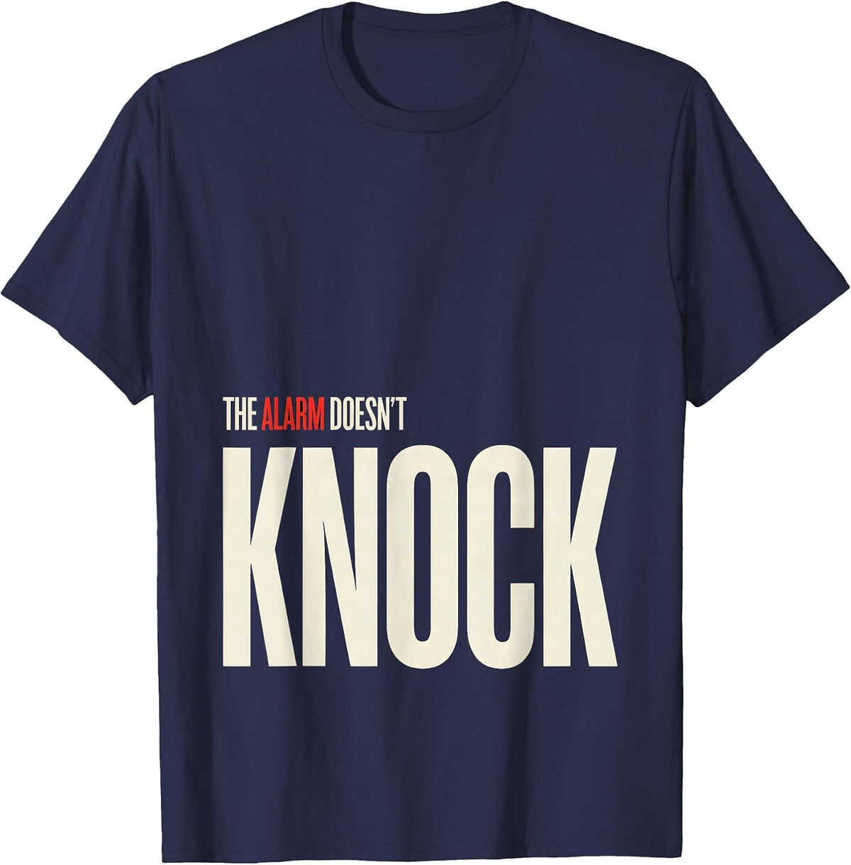 Men's The Alarm Doesn't Knock Funny Firefighter Humor T-Shirt - Navy Blue