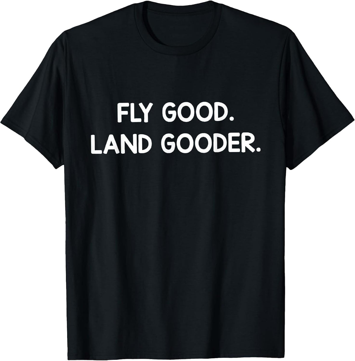 Pilot Life – Fly Good, Land Gooder T-Shirt - Black