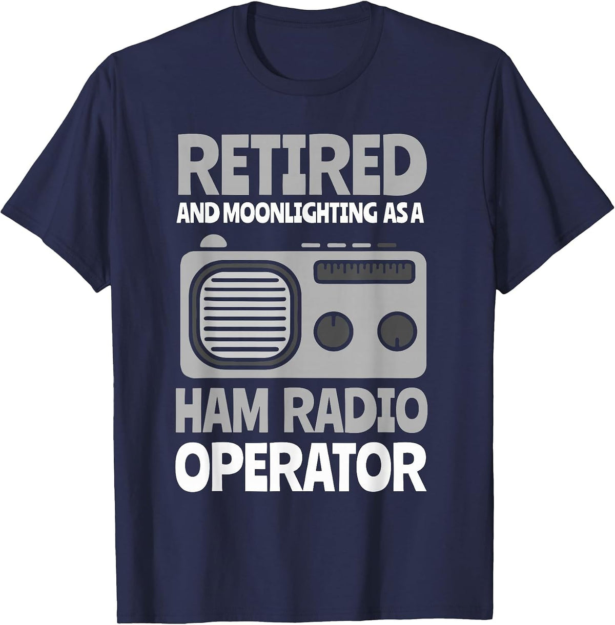 Retired an Moonlighting as a Ham Radio Operator T-Shirt - Navy Blue