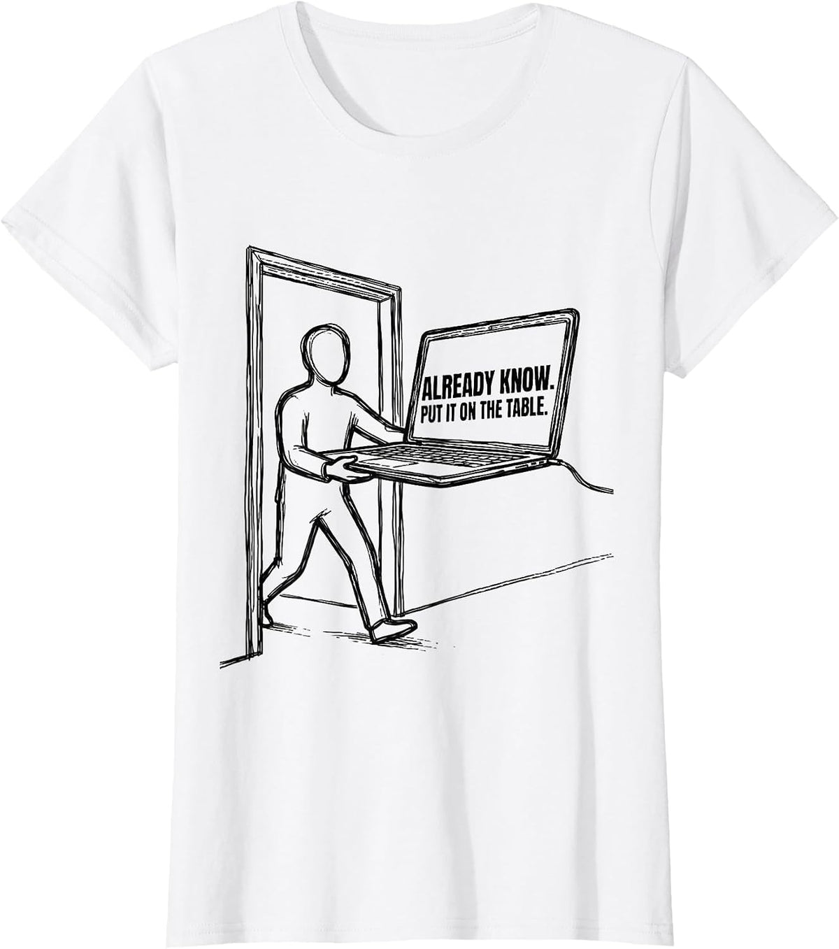 Already Know Put It On The Table Funny Tech Support Humor T-Shirt - White
