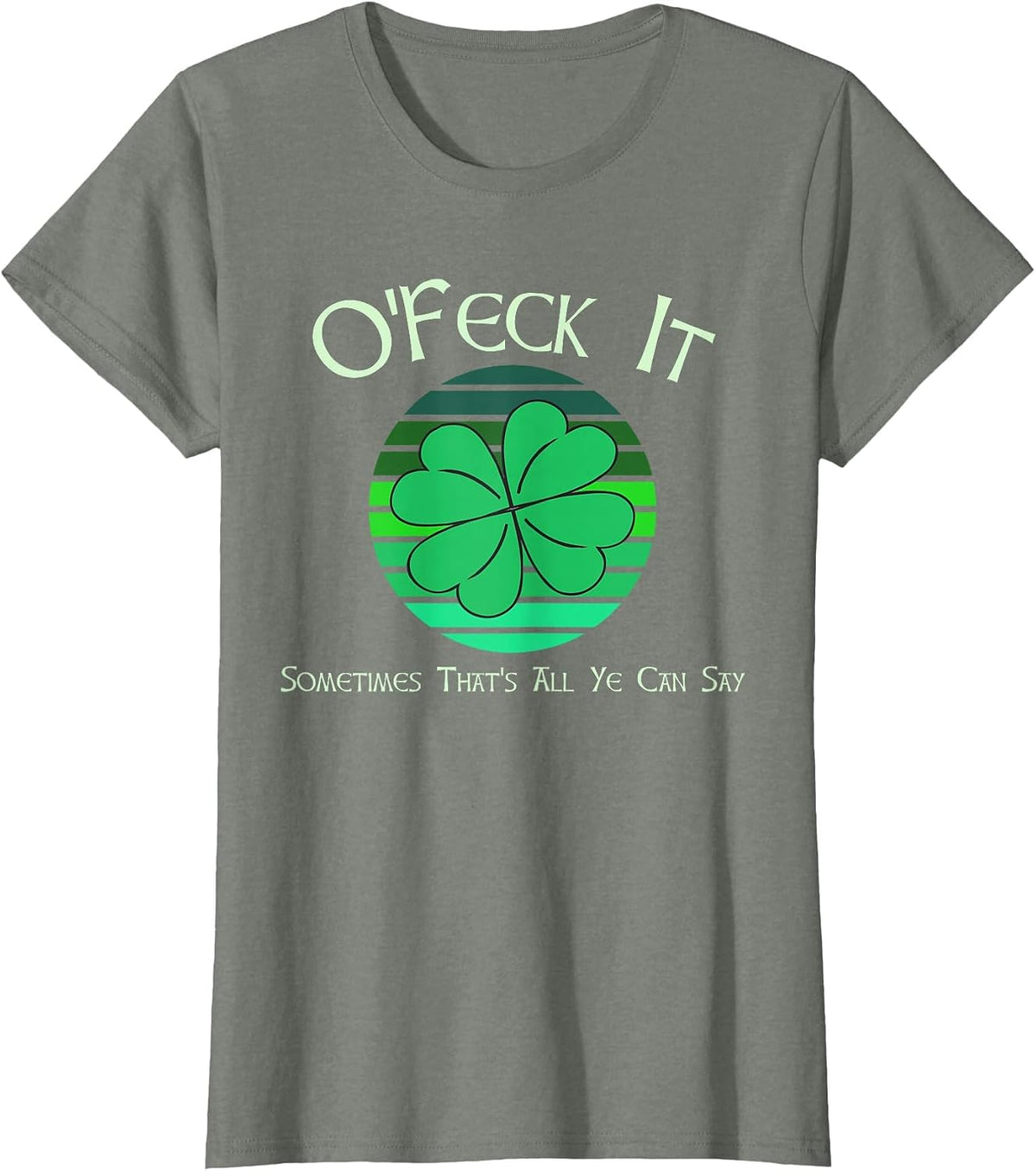 O'Feck It St Patricks Day Happy St Paddy's St Pattys T-Shirt - Olive Heather
