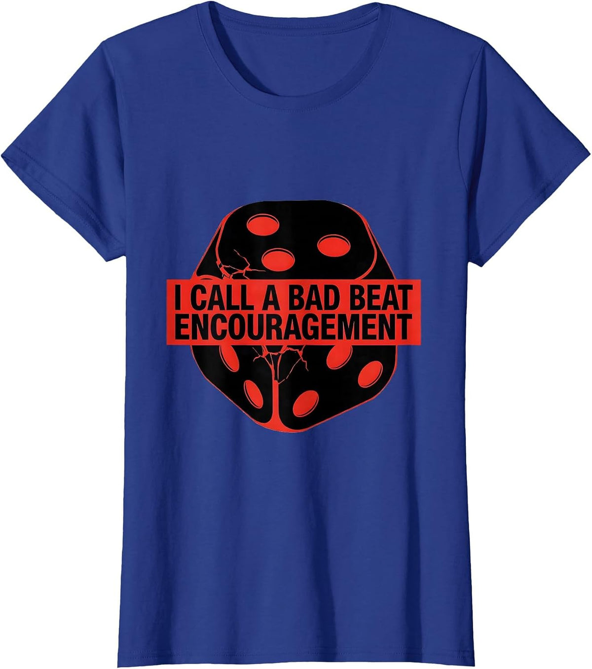 Women's I Call A Bad Beat Encouragement Funny Gambling Poker Player T-Shirt - Royal Blue
