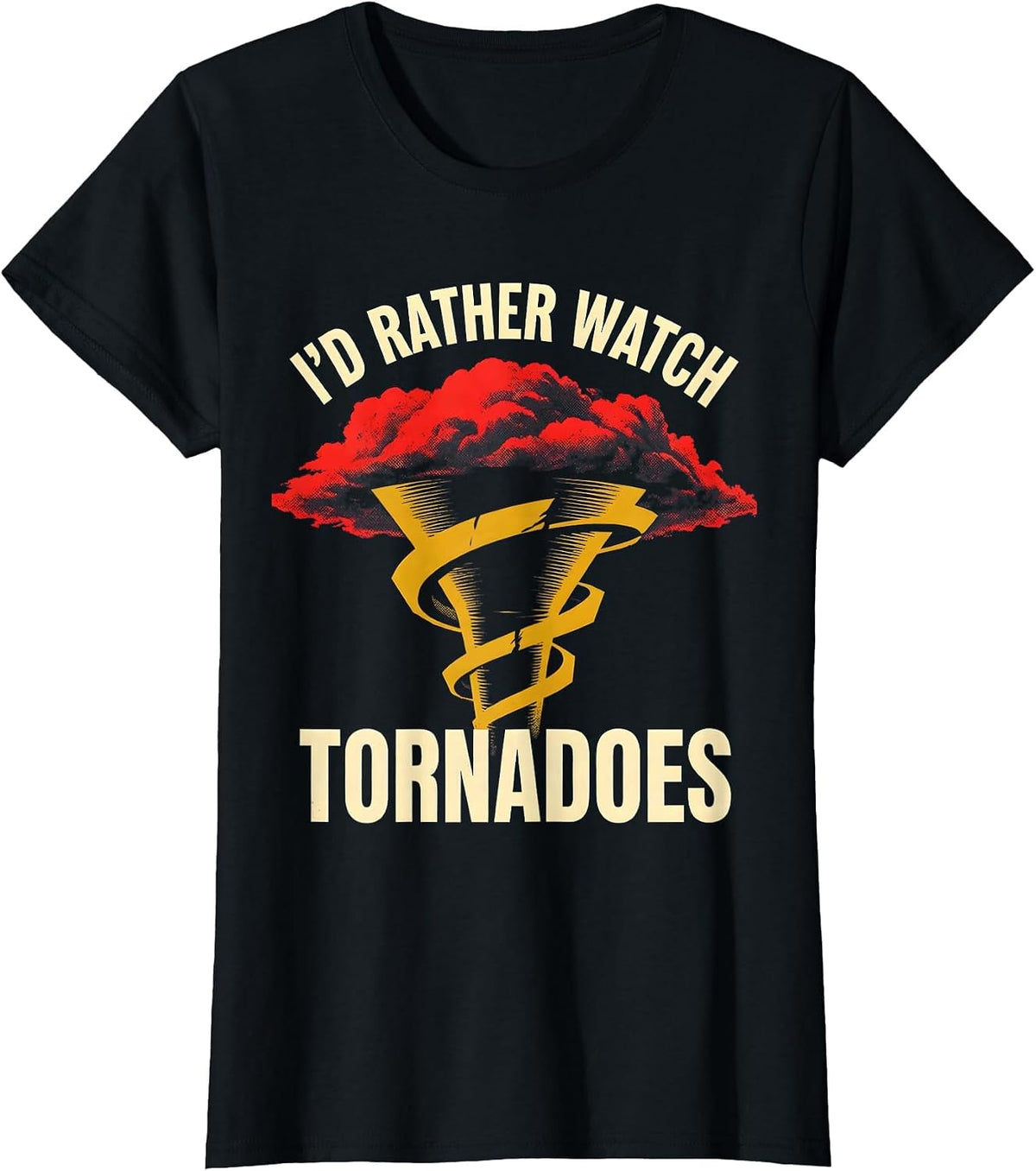 I'd Rather Watch Tornadoes Funny Storm Chaser Meteorology T-Shirt - Black