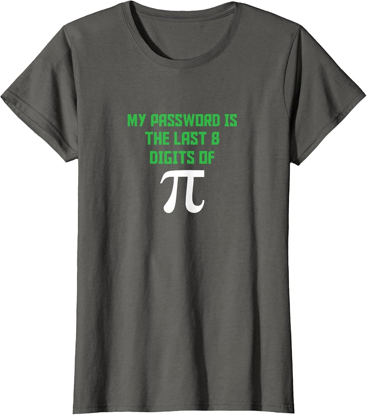 My Password is The Last 8 Digits of Pi Shirt for Math Games T-Shirt - Asphalt Grey