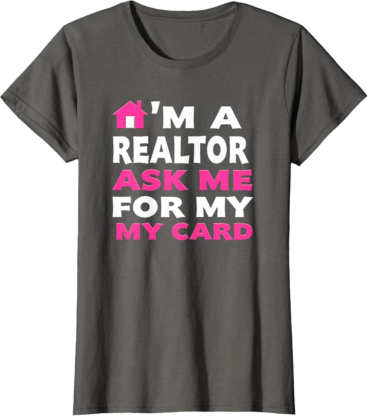 Real Property Ask Me for My Card I'm A Realtor T-Shirt - Asphalt Grey