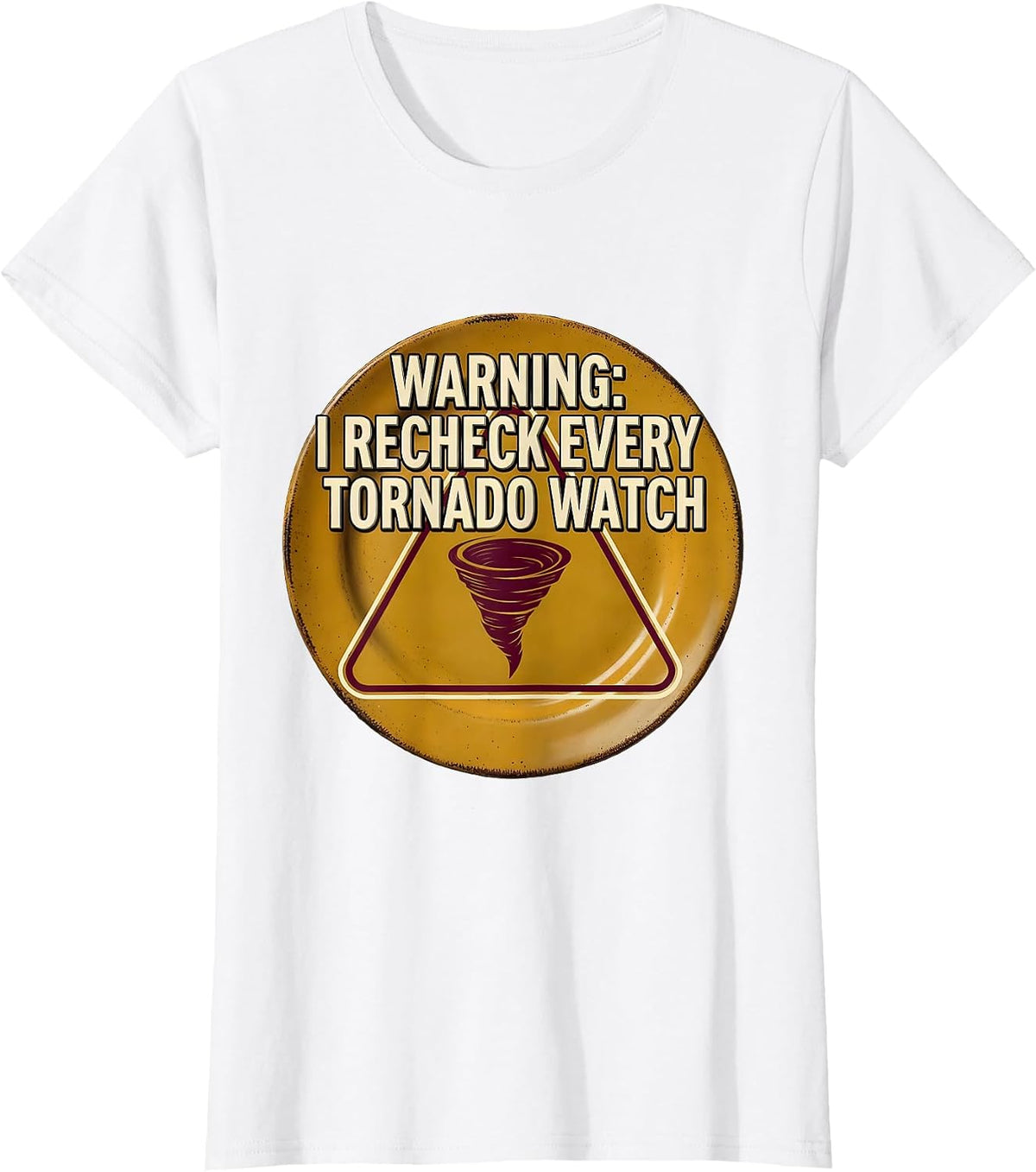 Women's Warning: I Recheck Every Tornado Watch Funny Storm Chaser T-Shirt - White