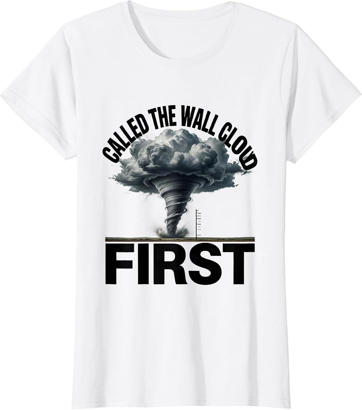 Called The Wall Cloud First Storm Chaser Tornado Enthusiast T-Shirt - White