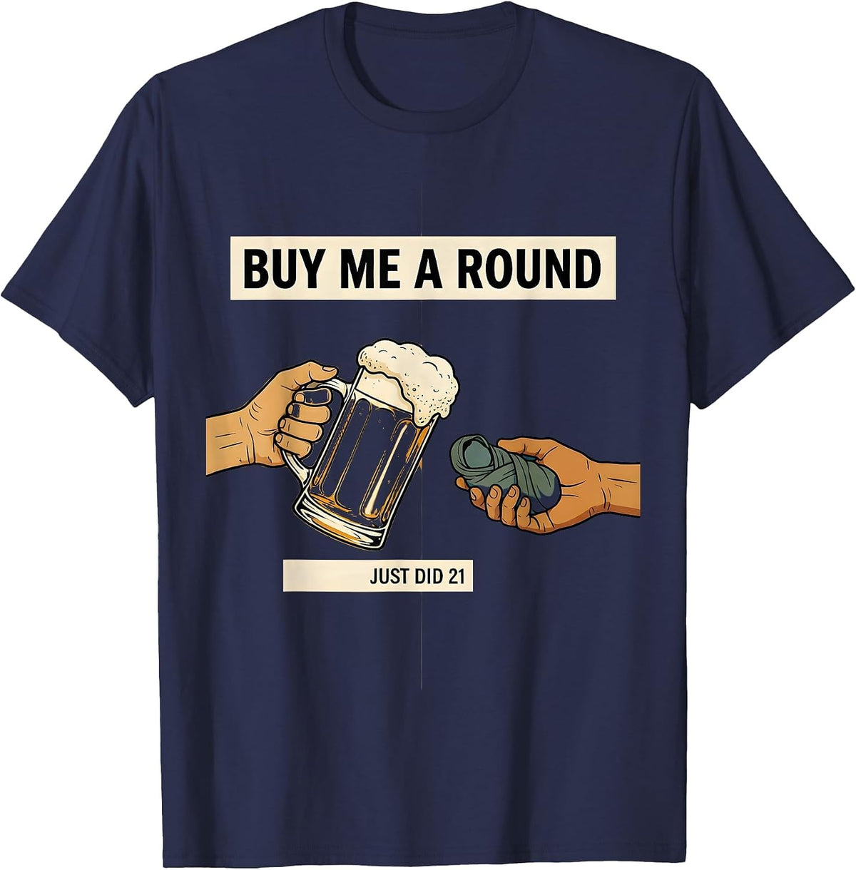 Men's Buy Me a Round, Just Did 21 Funny 21st Birthday Party Wear T-Shirt - Navy Blue