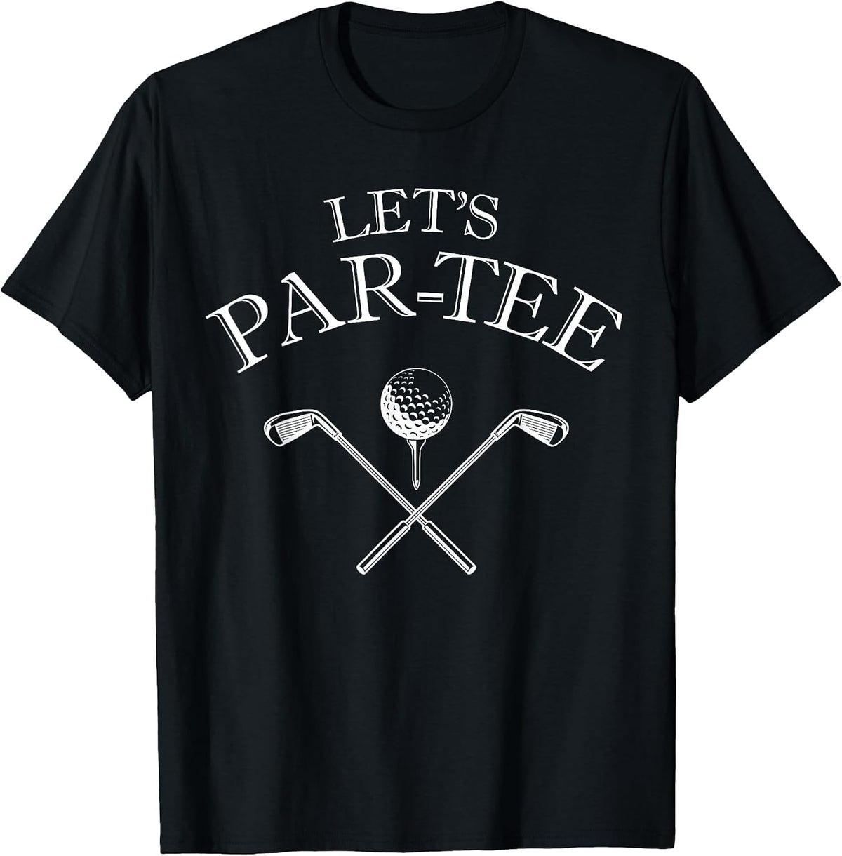 Funny Golf Lover Let's Par-tee Let's par tee T-Shirt - Black