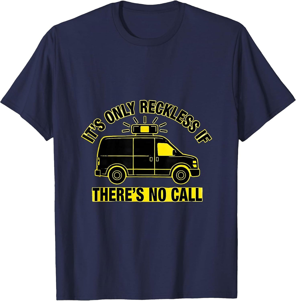 It's Only Reckless If There's No Call Funny EMT Paramedic T-Shirt - Navy Blue