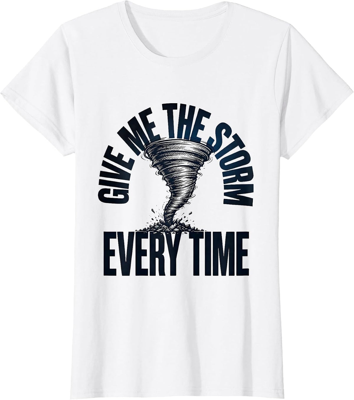 Women's Give Me The Storm Every Time Funny Storm Chaser Tornado T-Shirt - White